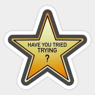 have you tried trying? gold star Sticker